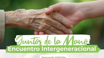 SEGUNDA EDICIÓN DEL ENCUENTRO INTERGENERACIONAL “JUNTOS DE LA MANO”